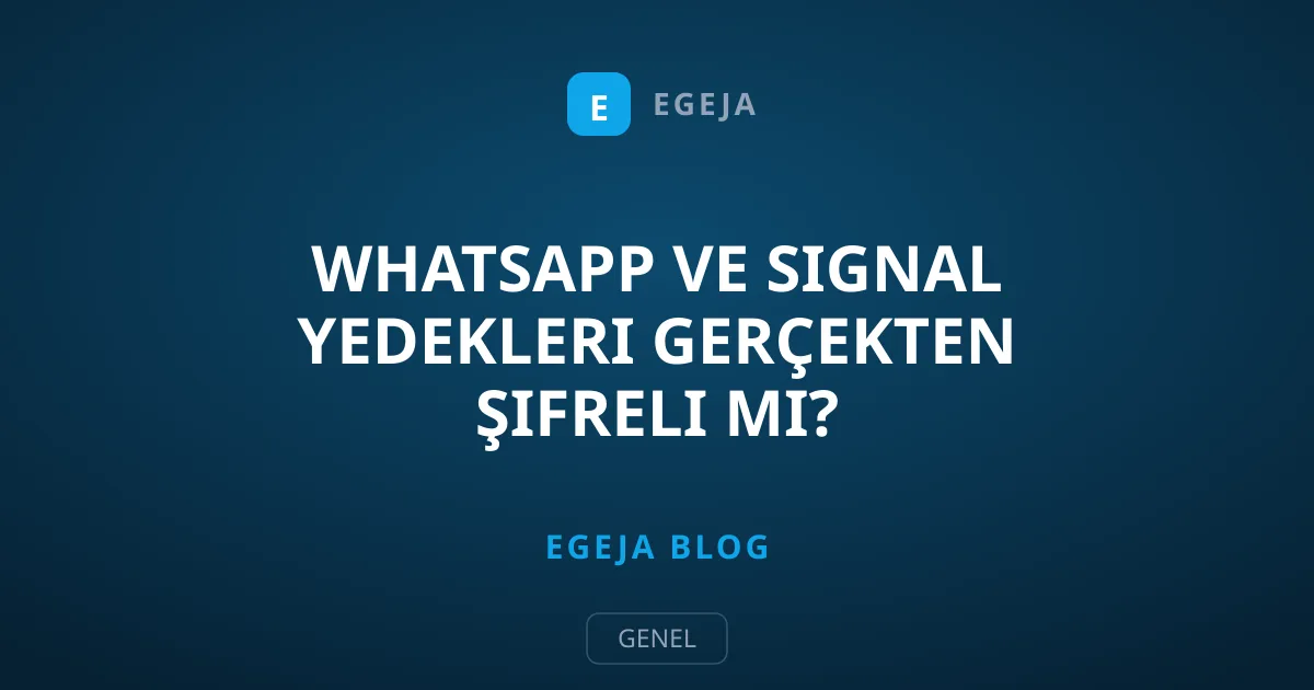 WhatsApp ve Signal Yedekleri Gerçekten Şifreli mi?